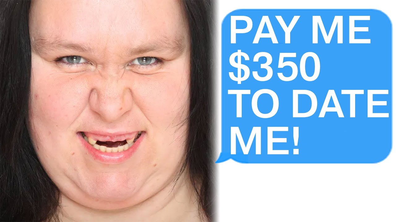 R/Choosingbeggars Men Have To Pay Me $350 Per Date! - YouTube