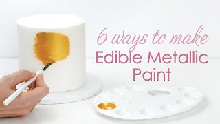 Best  6 Ways To Make Metallic Edible Paint For Your Cakes