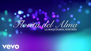 La Maquinaria Norteña - Florita Del Alma (LETRA)