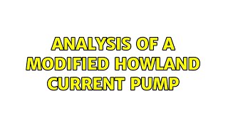 Analysis of a modified Howland Current Pump