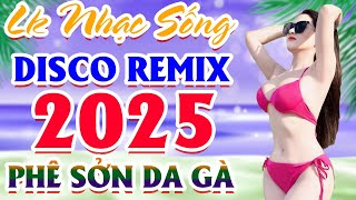 Đây Mới Là Nhạc Sống DISCO REMIX Mới Ra Lò-LK Nhạc Sống Thôn Quê BASS CĂNG RỢN GÁY - PHÊ SỞN DA GÀ