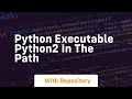 python executable python2 in the path