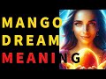 【Dream Interpretation : Mango 】Unraveling the Secrets of Mango Dream meaning.