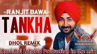 Tankha | Ranjit Bawa | Punjabi Song | Dhol Remix | Ft. Ravi Rai Lahoria Production in the mix