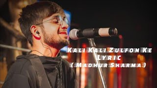 Kali Kali Zulfon Ke || Lyric || Madhur Sharma