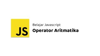 Belajar Javascript - 09 Operator Aritmatika