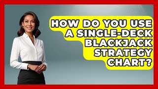 How Do You Use a Single-Deck Blackjack Strategy Chart? | The Blackjack Blueprint