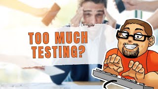 How Much Testing Is Too Much Testing In Software Development?