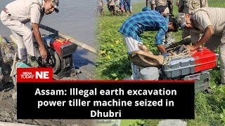 Assam: Illegal earth excavation power tiller machine seized in Dhubri