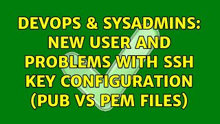 DevOps & SysAdmins: new user and problems with ssh key configuration (pub vs pem files)