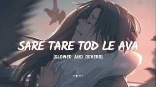 SARE TARE TOD LE AVA | SLOWED AND REVERD | LO-FI MUSIC | Aaja We Mahiya