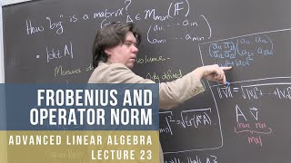 Advanced Linear Algebra 23: Frobenius and Operator Norm for Matrices