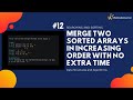 Merge two sorted array in increasing order with no extra time
