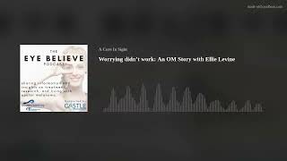 Worrying didn’t work: An OM Story with Ellie Levine