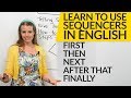How to use sequencers in English: FIRST, THEN, NEXT, AFTER THAT, FINALLY