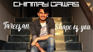 Tareefan X Shape Of You (Mashup Cover) | Chinmay Gawas