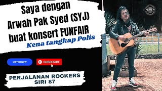 Kisah saya kena pukul dan ditangkap polis buat konsert FUNFAIR dengan Arwah Pak Syed (SYJ)