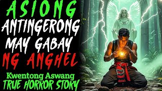 ASIONG ANTINGERONG MAY GABAY NG ANGHEL | Kwentong Aswang | True Horror Story