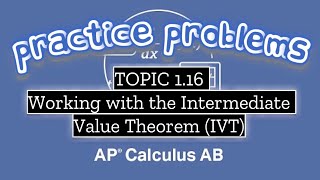 AP Calculus AB TOPIC 1.16 Working with the Intermediate Value Theorem (IVT)