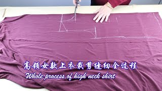 服装缝纫 老裁缝教你快速制作高领女款上衣 Whole process of high neck shirt   Giyim Dikiş   quần áo May vá  衣類 縫い