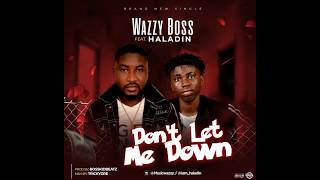 Wazzyboss ft Haladin (Dont let me down) Audio