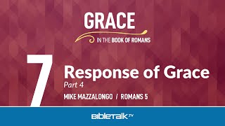 Response of Grace: Part 4 (Romans 5) – Mike Mazzalongo | BibleTalk.tv