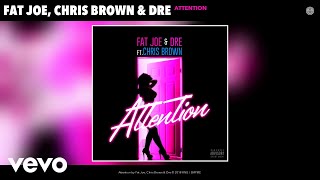 Fat Joe, Chris Brown, Dre - Attention (Audio)