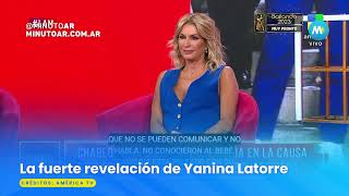 La fuerte revelación de Yanina Latorre - Minuto Argentina