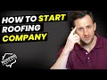 My top 7 Tips For starting your Roofing Company