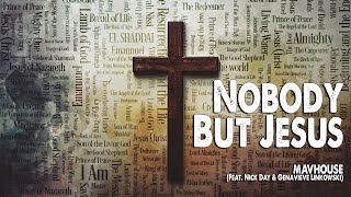 Nobody But Jesus | MAVHOUSE (Feat. Nick Day \u0026 Genavieve Linkowski) (Worship Lyric Video)