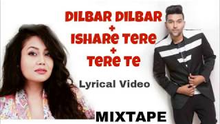 Dilbar / Ishare Tere / Tere Te Lyrical Video (WhatsApp Status)– Neha Kakkar & Guru Randhawa MIXTAPE