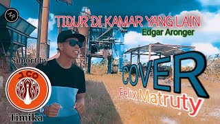 TIDUR DI KAMAR YANG LAIN ||Edgar Aronggear || Cover Felix matruty