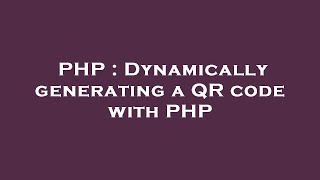 PHP : Dynamically generating a QR code with PHP
