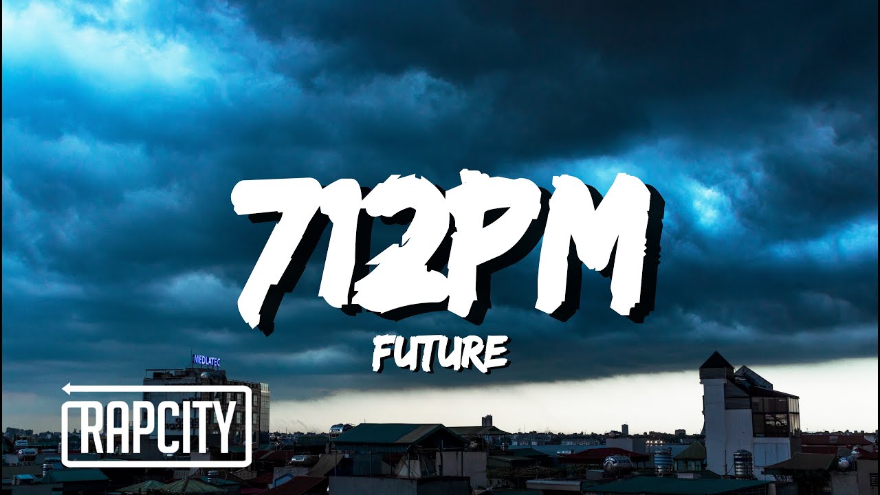 Future 712pm Lyrics Youtube Music