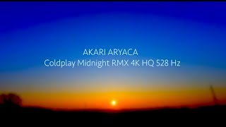 COLDPLAY MIDNIGHT  AKARI ARYACA RMX 4K 528 Hz