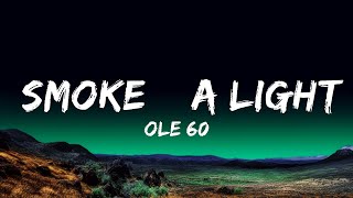 Ole 60 - smoke \u0026 a light (Lyrics)  Lyrics