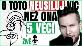 5 VĚCÍ - NECHTĚJ JE VE VZTAHU VÍC NEŽ ONA