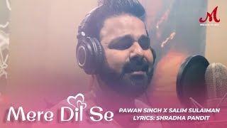 Mere Dil Se - Studio Special | Pawan Singh | Salim Sulaiman | Shradha Pandit | Hindi Sad Song