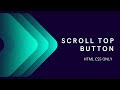 Scroll To Top Button Using Only HTML And CSS