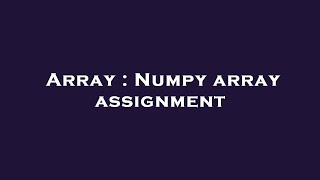 Array : Numpy array assignment