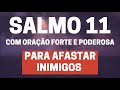 salmo 11 para afastar inimigos com oração forte e poderosa