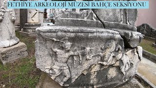 FETHİYE ARKEOLOJİ MÜZESİ BAHÇE SEKSİYONU (FETHIYE ARCHAEOLOGY MUSEUM GARDEN SECTION)