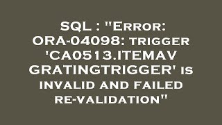 SQL : "Error: ORA-04098: trigger 'CA0513.ITEMAVGRATINGTRIGGER' is invalid and failed re-validation"
