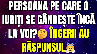 PERSOANA PE CARE O IUBIȚI SE GÂNDEȘTE ÎNCĂ LA VOI?🤔  ÎNGERII AU RĂSPUNSUL👼