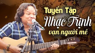 Tuyển Tập Nhạc Trịnh Công Sơn Đỉnh Cao Qua Giọng Hát Toàn Nguyễn | Bản Tình Ca Nhạc Trịnh Kinh Điển