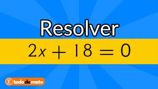 ✏️ RESOLVER la ecuación 2x+18=0