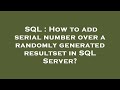 SQL : How to add serial number over a randomly generated resultset in SQL Server?