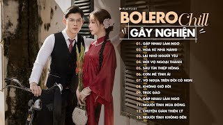 NHẠC BOLERO CHILL CỰC GÂY NGHIỆN - Nhạc Chill H2K Hay Nhất 2025 - KHÔNG QUẢNG CÁO