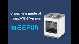WEEFUN TINA2-Wifi Version 3D Printer- Unbox & Setup
