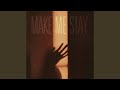 Make Me Stay